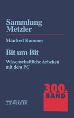 ISBN 9783476103000: Bit um Bit. Wissenschaftliche Arbeiten mit dem PC