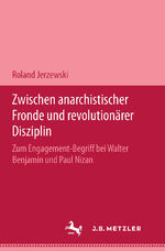 ISBN 9783476450012: Zwischen anarchistischer Fronde und revolutionärer Disziplin – Zum Engagement-Begriff bei Walter Benjamin und Paul Nizan. M & P Schriftenreihe