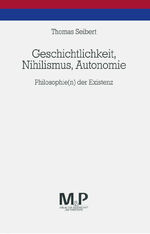 Geschichtlichkeit, Nihilismus, Autonomie - Philosophie(n) der Existenz