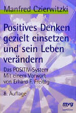 ISBN 9783478031202: Positives Denken gezielt einsetzen und sein Leben verändern – Das Positiv-System