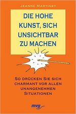 ISBN 9783478086967: Die hohe Kunst, sich unsichtbar zu machen – So drücken Sie sich charmant vor allen unangenehmen Situationen