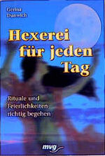 Hexerei für jeden Tag – Rituale und Feierlichkeiten richtig begehen