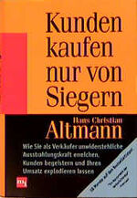 ISBN 9783478242509: Kunden kaufen nur von Siegern. Wie Sie als Verkäufer unwiderstehliche Ausstrahlungskraft erreichen, Kunden begeistern und Ihren Umsatz explodieren lassen