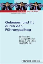 ISBN 9783478845304: Gelassen und fit durch den Führungsalltag.So bauen Sie in wenigen Minuten Stress ab und setzen Kräfte frei Scheiber, Wolfgang