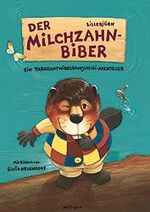 ISBN 9783480206650: Der Milchzahnbiber. Ein Taradamtwideldamjuchei-Abenteuer