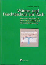 ISBN 9783481010980: Wärme- und Feuchteschutz am Dach. Berechnen, Bemessen, Ausführen nach DIN 4108 und Wärmeschutzverordnung. Mit 154 Abbildungen. ohne Diskette