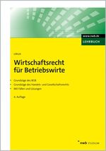 Wirtschaftsrecht für Betriebswirte – Grundzüge des BGB. Grundzüge des Handels- und Gesellschaftsrechts. Mit Fällen und Lösungen.