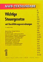 Wichtige Steuergesetze: [Hauptband]., Mit Durchführungsverordnungen / bearb. von der NWB-Redaktion