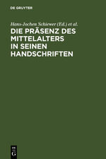 Die Präsenz des Mittelalters in seinen Handschriften - Ergebnisse der Berliner Tagung in der Staatsbibliothek zu Berlin - Preußischer Kulturbesitz, 6.-8. April 2000