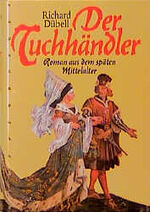 ISBN 9783485007634: Der Tuchhändler. Sonderausgabe. Roman aus dem späten Mittelalter