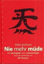 ISBN 9783485008969: Nie mehr müde: Mit Leichtigkeit mehr Lebensenergie nach der Methode von Zhichang Li