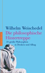 ISBN 9783485011617: Die philosophische Hintertreppe – 34 grosse Philosophen im Alltag und Denken