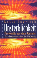 ISBN 9783485012126: Unsterblichkeit - Protokolle aus dem Jenseits. Eine Dokumentation der Hoffnung