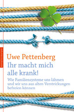 ISBN 9783485014113: Ihr macht mich alle krank! - Wie Familiensysteme uns lähmen und wir und aus alten Verstrickungen befreien können