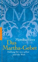 ISBN 9783485028363: Das Martha-Gebet : Heilung für uns selbst und die Welt Monika Herz