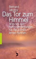 ISBN 9783485028707: Das Tor zum Himmel - Was wir aus Nahtoderfahrungen für das Leben lernen können