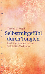 ISBN 9783485029902: Selbstmitgefühl durch Tonglen: Leid überwinden mit der 5-Schritte-Meditation