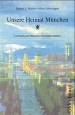 ISBN 9783486027327: Unsere Heimat München – Lesebuch zur Münchner Heimatgeschichte