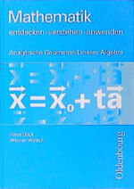 ISBN 9783486130270: Mathematik entdecken, verstehen, anwenden. Oberstufe. Analytische Geometrie und Lineare Algebra