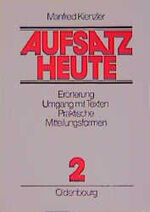 ISBN 9783486130911: Aufsatz heute – Erörterung - Umgang mit Texten - Praktische Mitteilungsformen