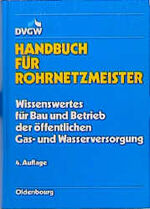 ISBN 9783486262391: Handbuch für Rohrnetzmeister - Wissenswertes für Bau und Betrieb der öffentlichen Gas- und Wasserversorgung