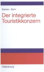 Der integrierte Touristikkonzern - Strategien, Erfolgsfaktoren und Aufgaben