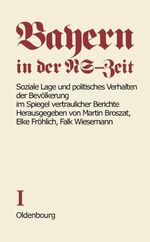 ISBN 9783486483611: Bayern in der NS-Zeit / Soziale Lage und politisches Verhalten der Bevölkerung im Spiegel vertraulicher Berichte