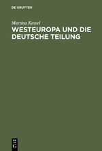 Westeuropa und die deutsche Teilung – Englische und französische Deutschlandpolitik auf den Außenministerkonferenzen 1945 bis 1947