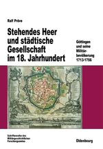 ISBN 9783486560602: Stehendes Heer und Städtische Gesellschaft im 18. Jahrhundert : Göttingen und seine Militärbevölkerung 1713-1756