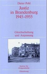 ISBN 9783486565324: Justiz in Brandenburg 1945-1955 - Gleichschaltung und Anpassung. Veröffentlichungen zur SBZ-/DDR-Forschung im Institut für Zeitgeschichte