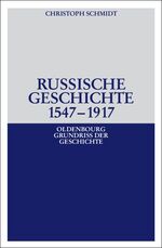 ISBN 9783486567052: Russische Geschichte 1547-1917 [Gebundene Ausgabe] Christoph Schmidt Reihe/Serie: Oldenbourg Grundriss der Geschichte ; 33