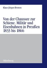 ISBN 9783486575903: Von der Chaussee zur Schiene – Militärstrategie und Eisenbahnen in Preußen von 1833 bis zum Feldzug von 1866