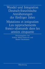 ISBN 9783486578027: Wandel und Integration - Deutsch-französische Annäherungen der fünfziger Jahre/ Mutations et intégration. Les rapprochements franco-allemands dans les années cinquante