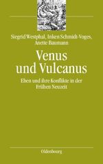 Venus und Vulcanus – Ehen und ihre Konflikte in der Frühen Neuzeit