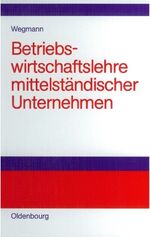 ISBN 9783486580181: Betriebswirtschaftslehre mittelständischer Unternehmen - Praktiker-Lehrbuch