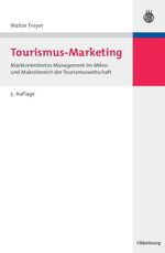 Tourismus-Marketing - Marktorientiertes Management im Mikro- und Makrobereich der Tourismuswirtschaft