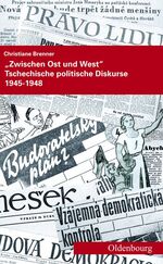 ISBN 9783486591491: "Zwischen Ost und West" : tschechische politische Diskurse 1945 - 1948. Dissertation. Veröffentlichungen des Collegium Carolinum 118.