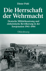 ISBN 9783486591743: Die Herrschaft der Wehrmacht / Deutsche Militärbesatzung und einheimische Bevölkerung in der Sowjetunion 1941-1944 / Dieter Pohl / Buch / X / Deutsch / 2009 / Oldenbourg / EAN 9783486591743