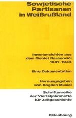 ISBN 9783486645880: Sowjetische Partisanen in Weißrußland - Innenansichten aus dem Gebiet Baranovici 1941-1944. Eine Dokumentation