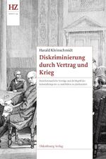 ISBN 9783486717303: Diskriminierung durch Vertrag und Krieg – Zwischenstaatliche Verträge und der Begriff des Kolonialkriegs im 19. und frühen 20. Jahrhundert