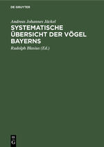 ISBN 9783486728101: Systematische Übersicht der Vögel Bayerns – Mit Rücksicht auf das örtliche und quantitative Vorkommen der Vögel, ihre Lebensweise, ihren Zug und ihre Abänderungen