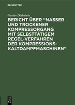 ISBN 9783486736847: Bericht über “Nasser und trockener Kompressorgang mit selbsttätigem Regel-Verfahren der Kompressions-Kaltdampfmaschinen” - Dem I. Internationalen Kongress der Kälte-Industrie Paris 1908