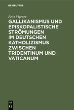 ISBN 9783486742497: Gallikanismus und episkopalistische Stroemungen im deutschen Katholizismus zwischen Tridentinum und Vaticanum