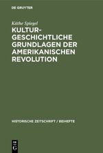 ISBN 9783486761719: Kulturgeschichtliche Grundlagen der Amerikanischen Revolution