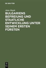 ISBN 9783486771251: Bulgariens Befreiung und staatliche Entwicklung unter seinem ersten Fürsten