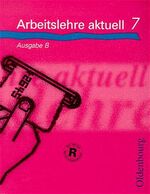 Arbeitslehre aktuell: Ausgabe B,, [Neue Rechtschreibung] / von Veronika Klose ...