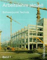 Arbeitslehre aktuell - Schwerpunkt Technik