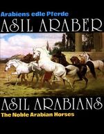 ISBN 9783487082660: Asil Araber /Asil Arabians III: Arabiens edle Pferde /The Noble Arabian Horses. Eine Dokumentation. Text Dt. Engl. u. Arab (Ledereinband)von Asil Club (Herausgeber), W G Olms (Vorwort)