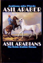 Asil Araber IV - Arabiens edle Pferde/The Noble Arabian Horse - Eine Dokumentation herausgegeben vom/edited by the Asil Club. Texte in Deutsch und Englisch.