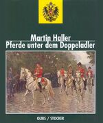 Pferde unter dem Doppeladler - Das Pferd als Kulturträger im Reiche der Habsburger